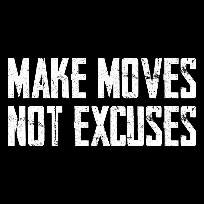 Make Moves Not Excuses Motivation