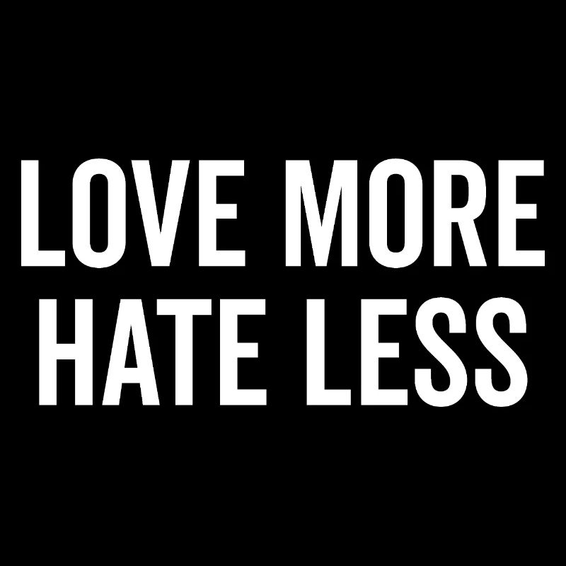 Love More Hate Less