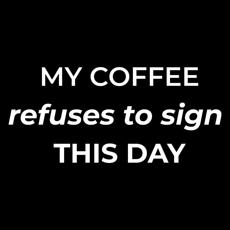 Mein Kaffee weigert sich heute zu unterschreiben