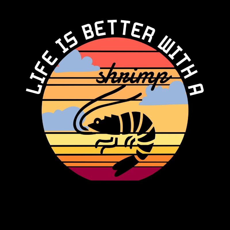 Shrimp - life is better with a shrimp