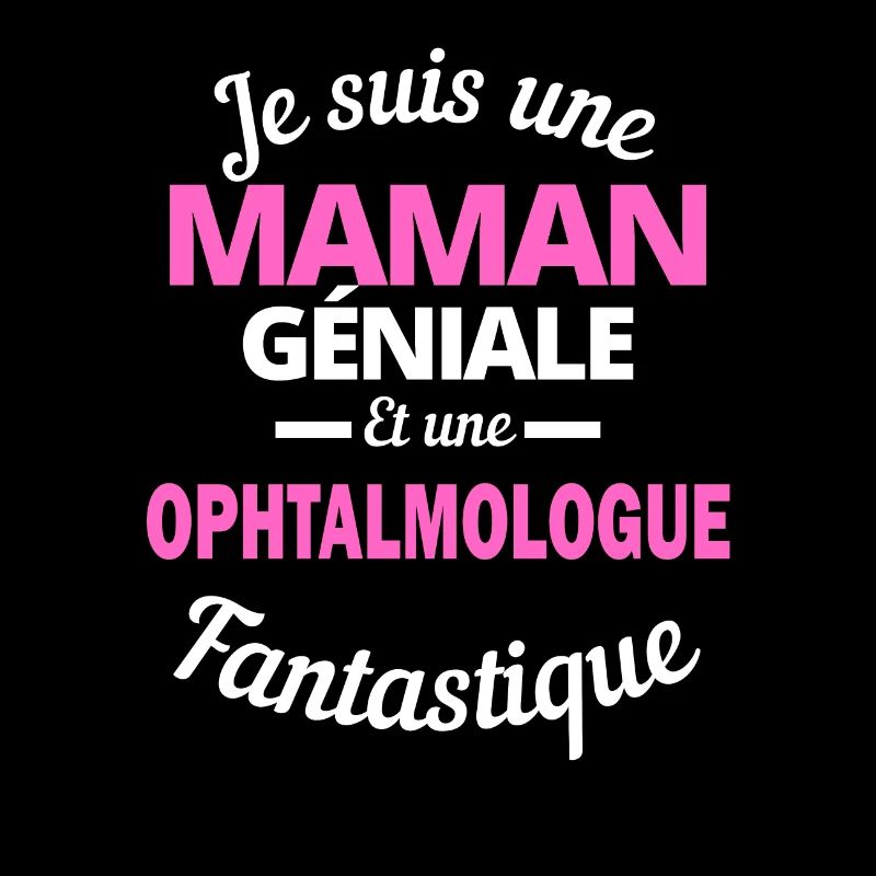 Je suis une Maman géniale Et une ophtalmologue