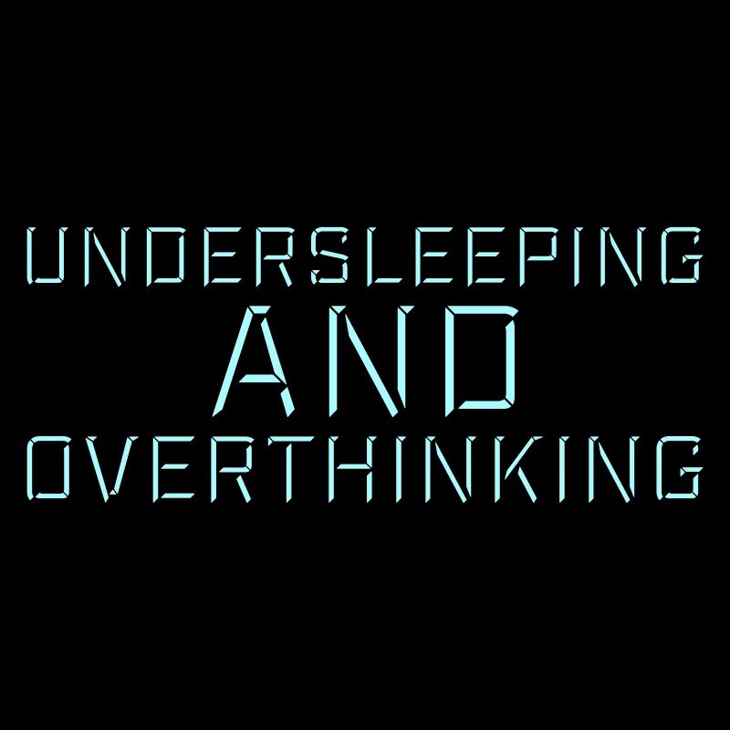 Undersleeping And Overthinking Funny Tired Saying