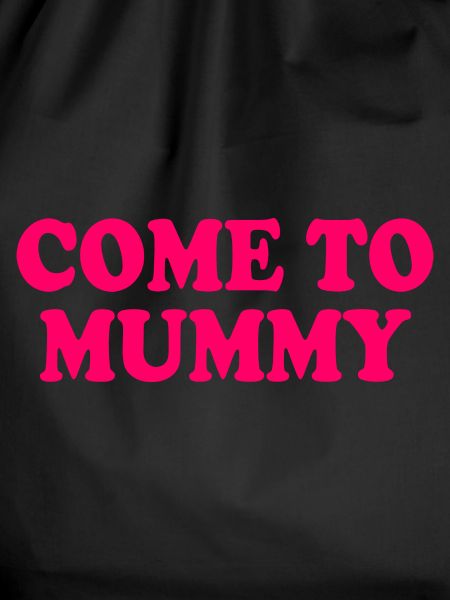 come to mummy