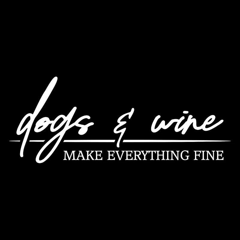 Dogs and Wine makes everything fine Hunde Spruch
