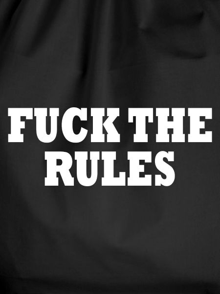 Fuck the rules