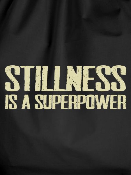 stillness is a superpower