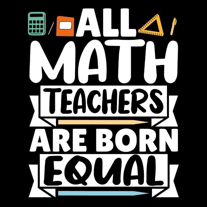 All Math Teachers are born equal