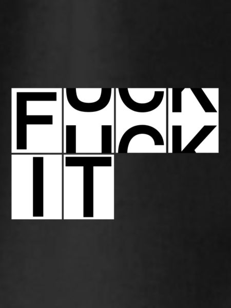 fuck it