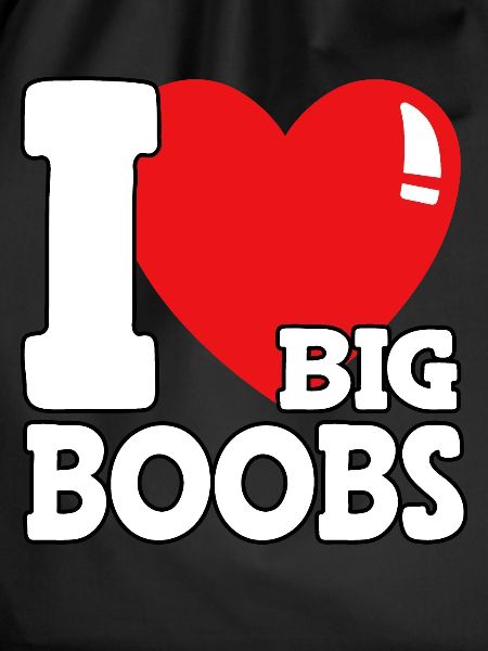 I love big boobs