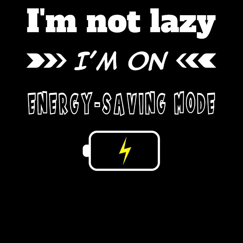 I'm not lazy I'm on energy saving mode