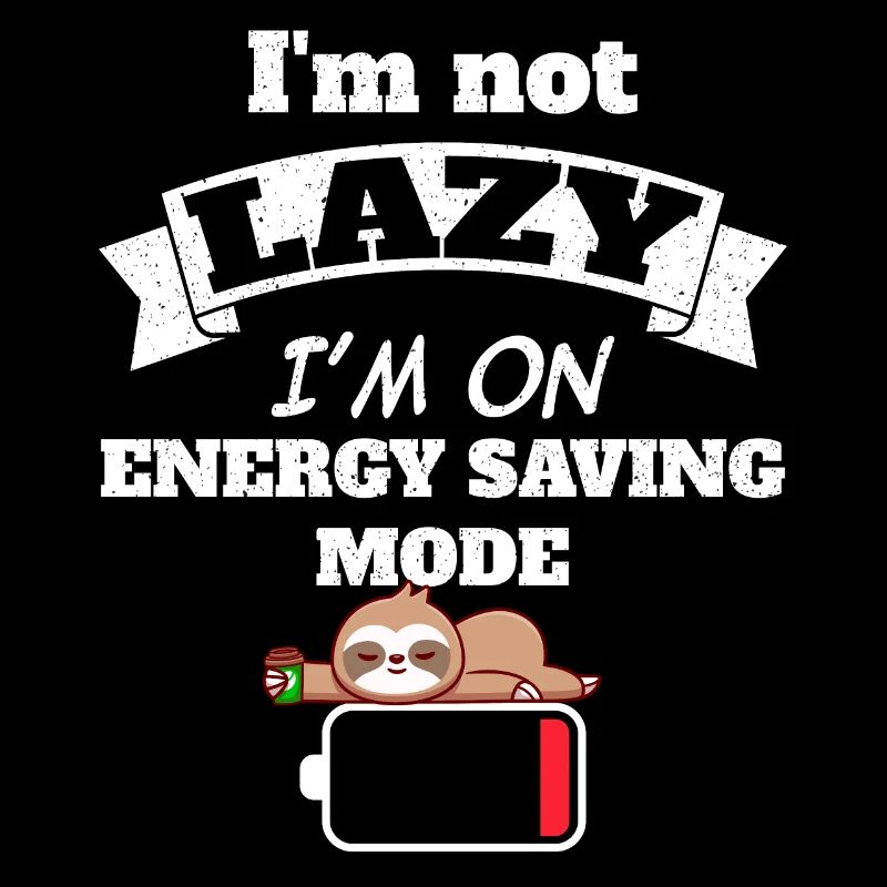 I'm not lazy I'm on energy saving mode