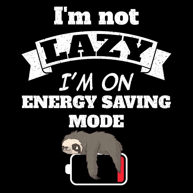 I'm not lazy I'm on energy saving mode
