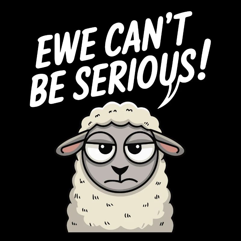 Ewe cant be serious - funny sheep design