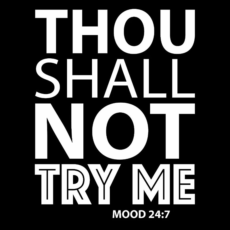Thou shall not try me mood 24/7