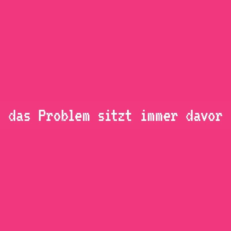 IT-Humor: das Problem sitzt davor