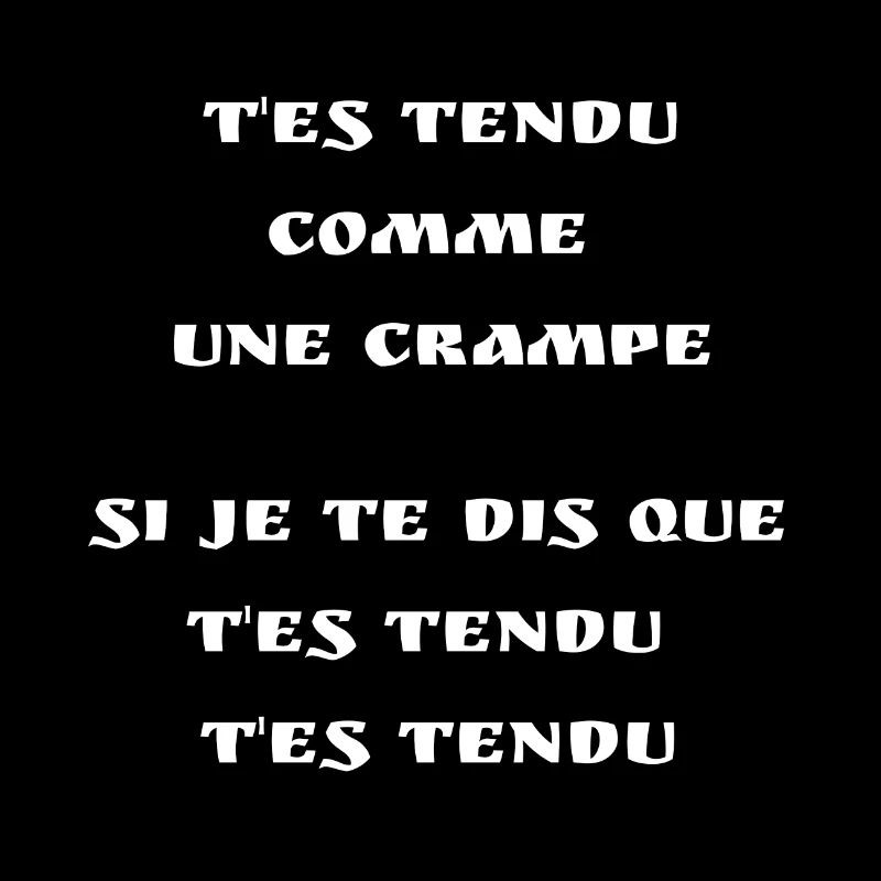 T'es tendu comme une crampe