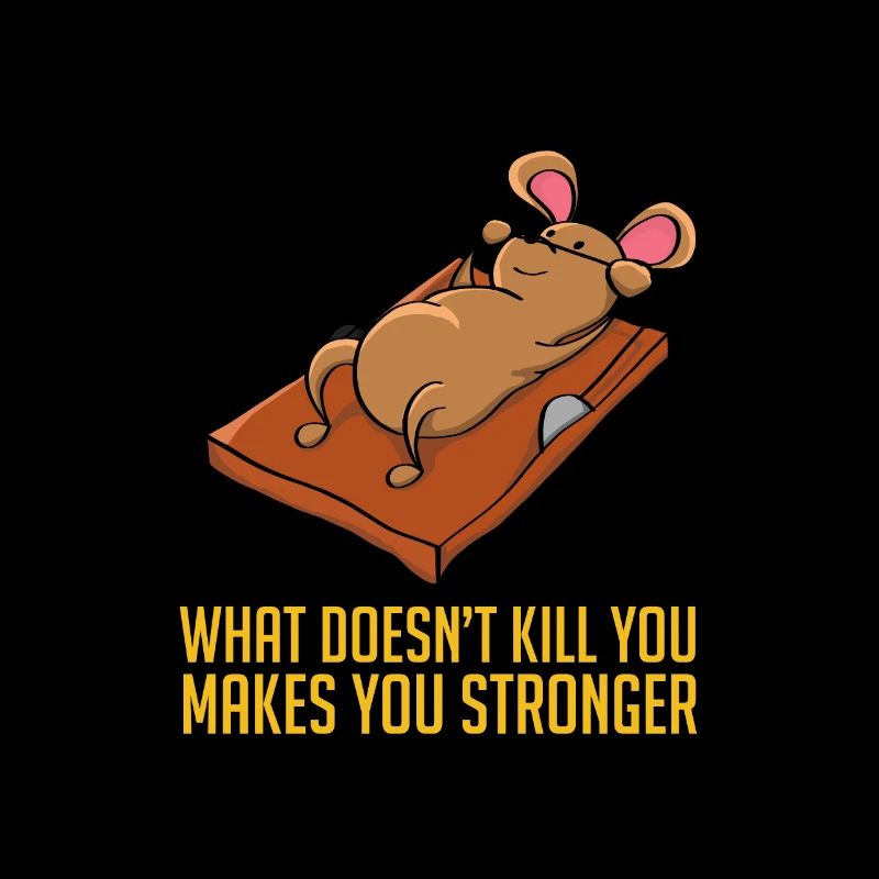 What Doesn't Kill You Makes You Strong Mouse