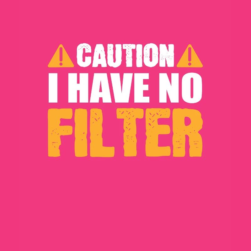 Caution I Have No Filter Funny Caution Sign