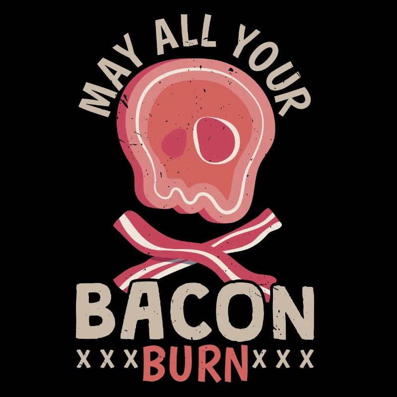 Möge all dein Speck brennen Fleischliebhaber Speck