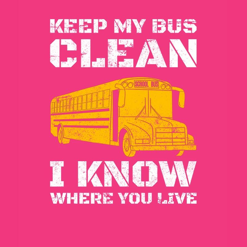Keep My Bus Clean I Know Where You Live Bus Driver