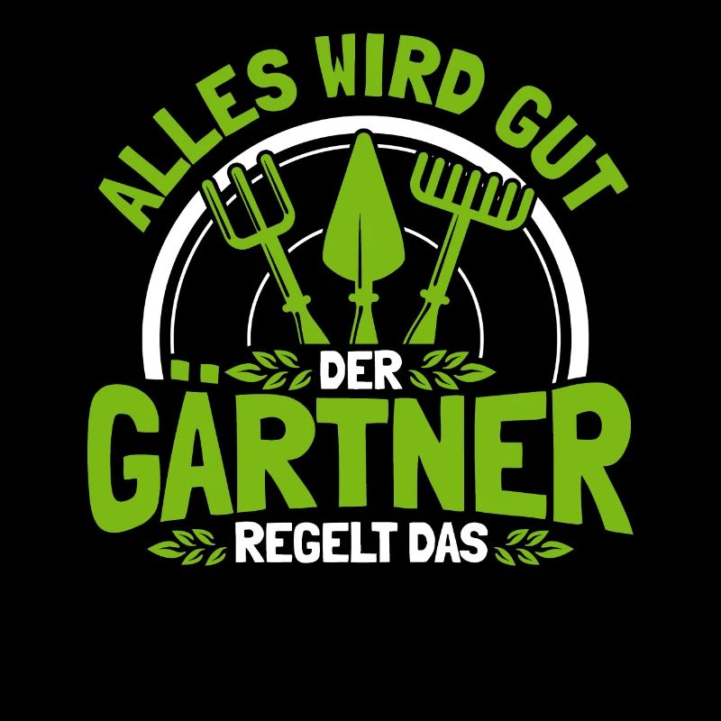 Alles Wird Gut Der Gärtner Regelt Das Gärtner