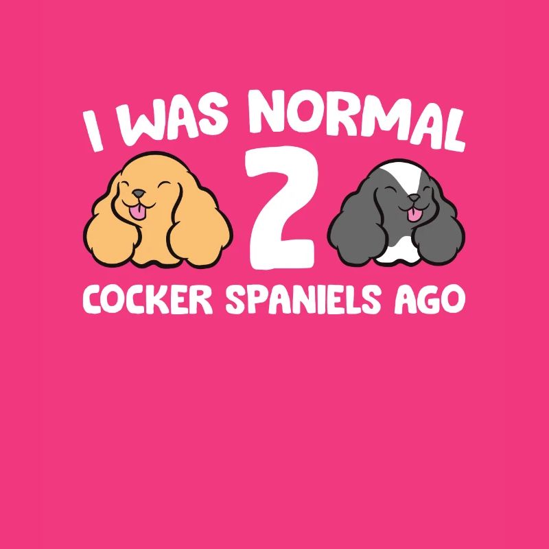 Cocker Spaniel Owner I Was Normal 2 Cocker
