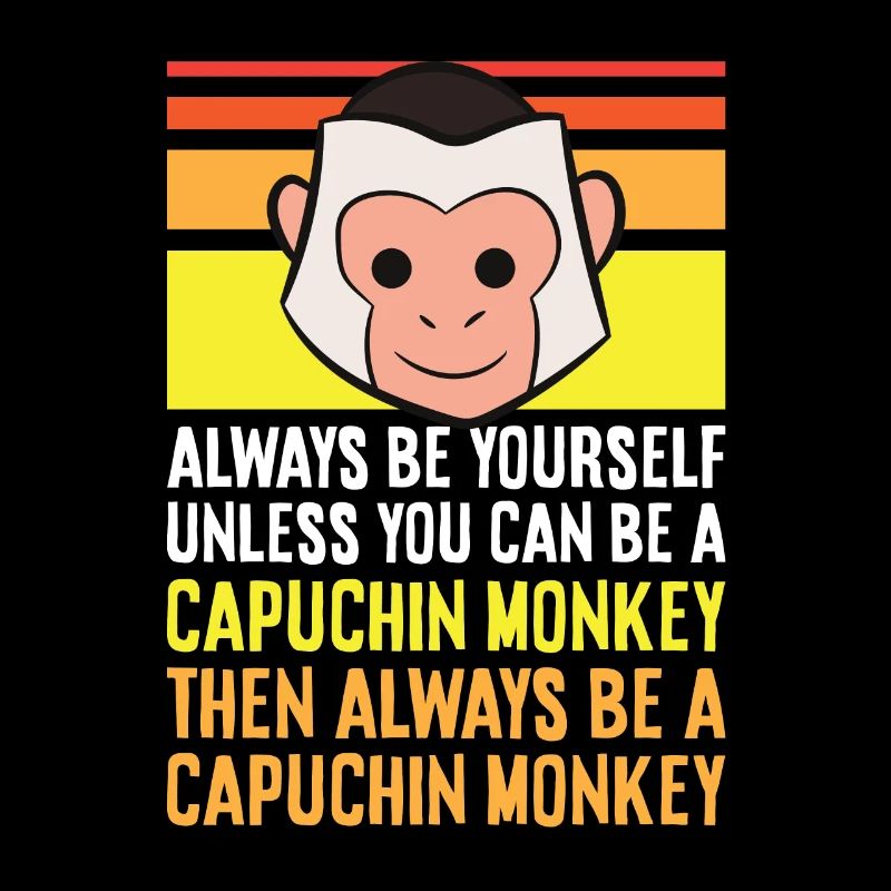 Always Be Yourself Unless You Can Be A Capuchin