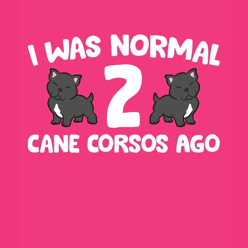 Cane Corso Owner I Was Normal 2 Cane Corsos Ago