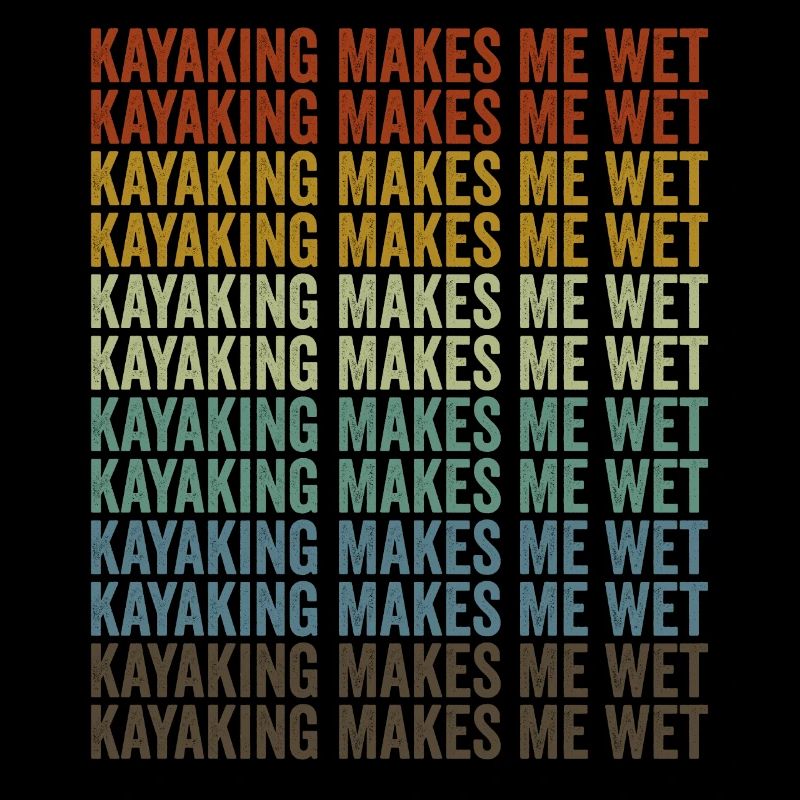 Kayaking makes me wet Kayak lover cooler