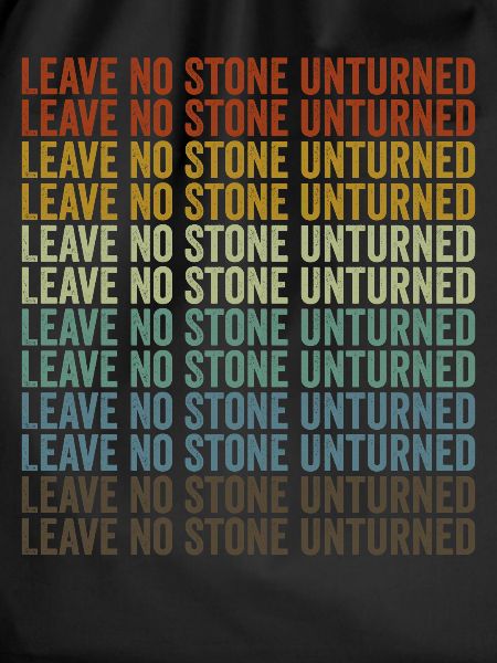 Leaving no stone unturned