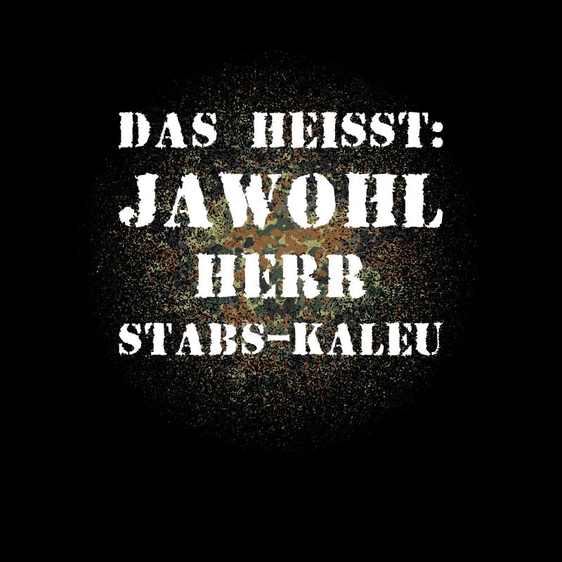 Das heißt Jawohl Herr Stabs-Kaleu Bundeswehr