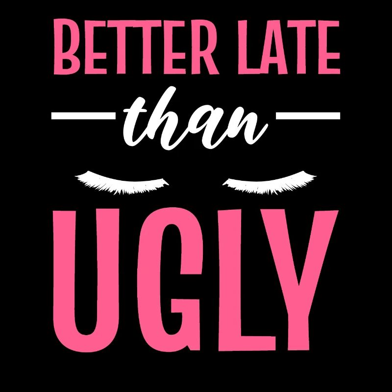 Better Late Than Ugly Maskenbildner