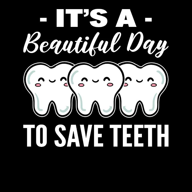 It's A Beautiful Day To Save Teeth Zahntechniker