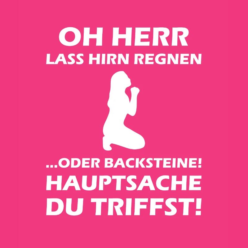 Oh Herr, lass Hirn regnen oder Backsteine