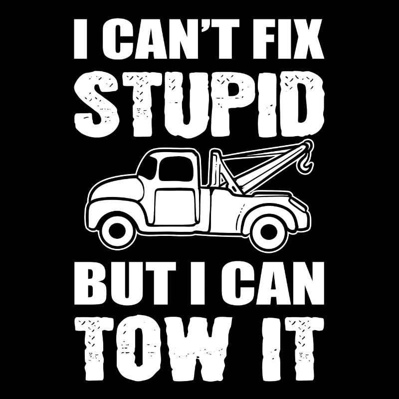 I Can't Fix Stupid But I Can Tow It Abschlepper