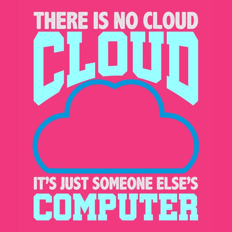 Computer Humor There is no Cloud Someone Else's
