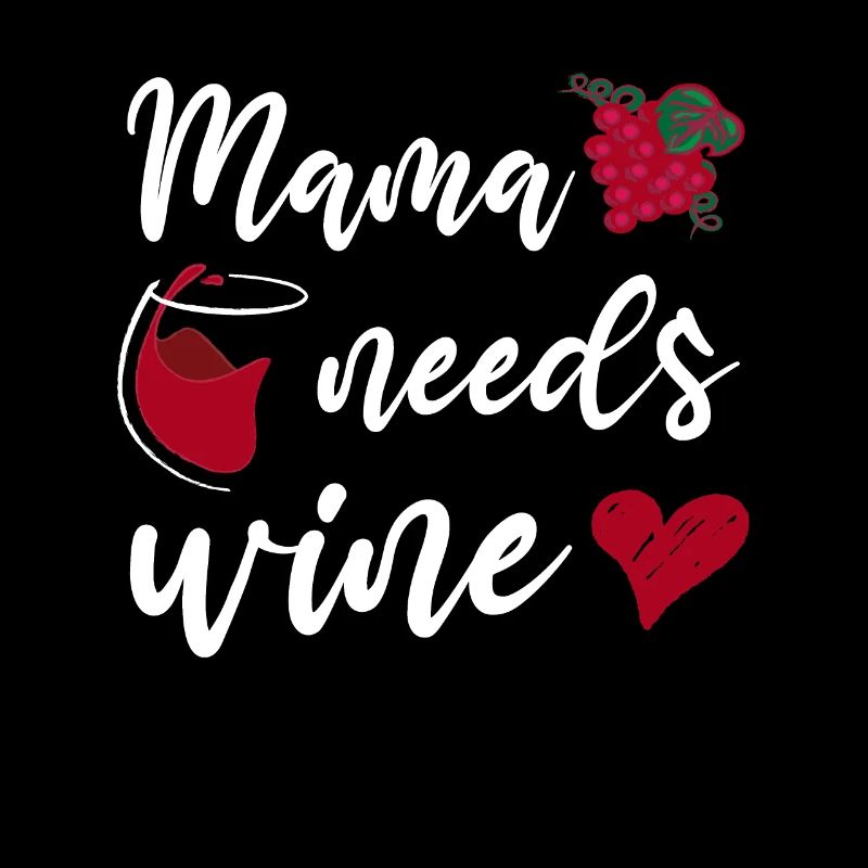 Mama needs Wine Mutter Muttertag Weinliebhaber