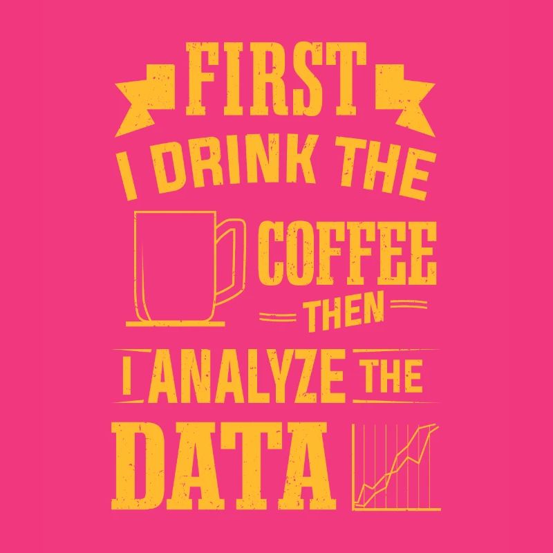 Drink Coffee Then Analyze Data Analytics Analyst