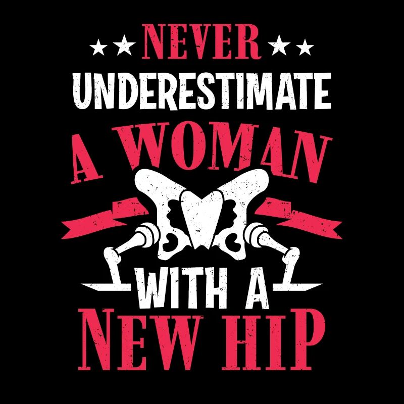 Never Underestimate Woman With New Hip Replacement