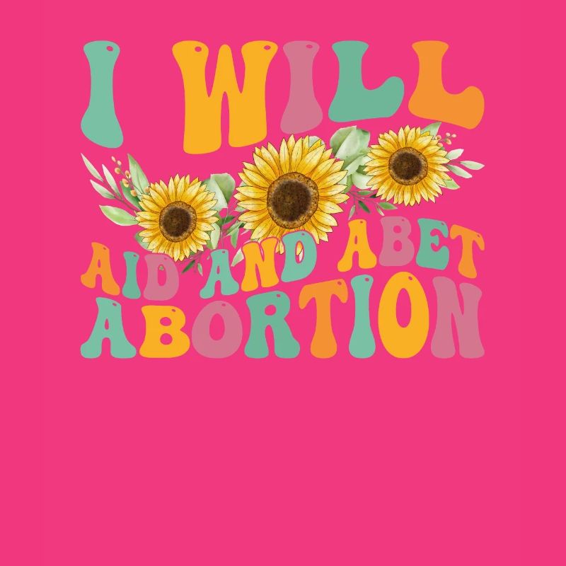 I will help and support abortion