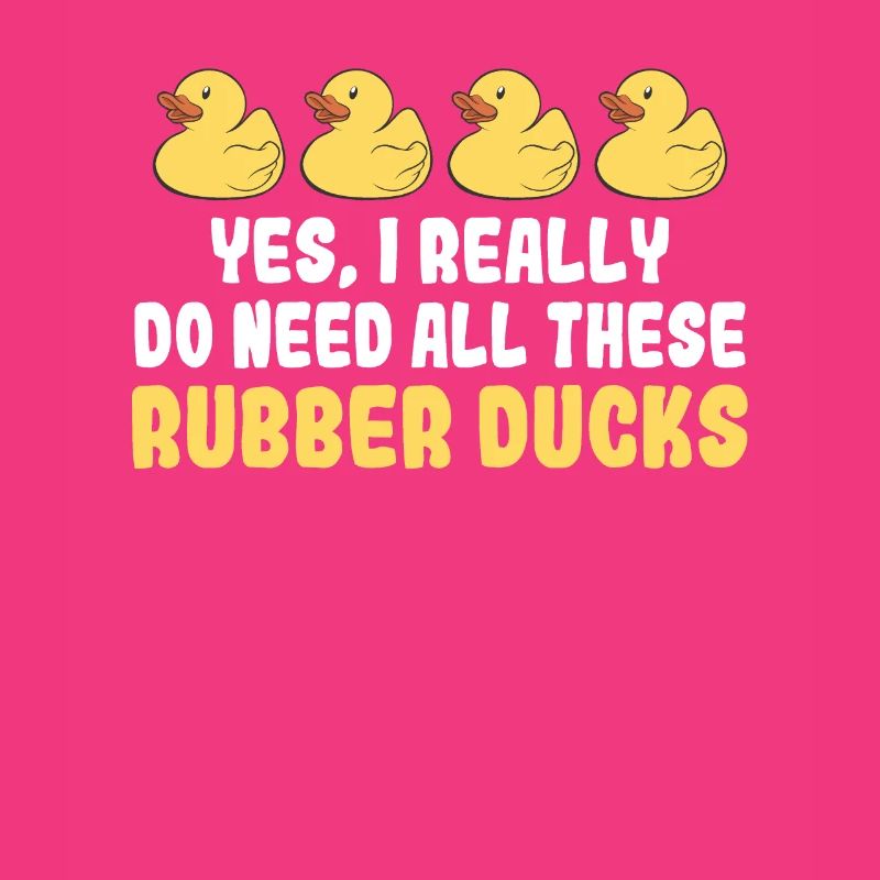 Yes I Really Do Need All These Rubber Ducks