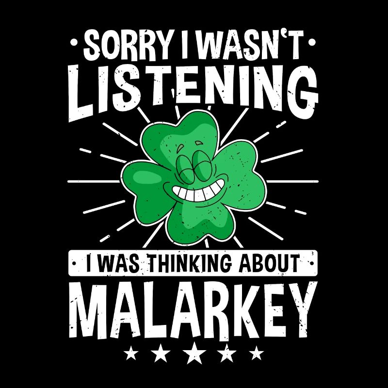 Sorry I Wasn't Listening Thinking About Malarkey