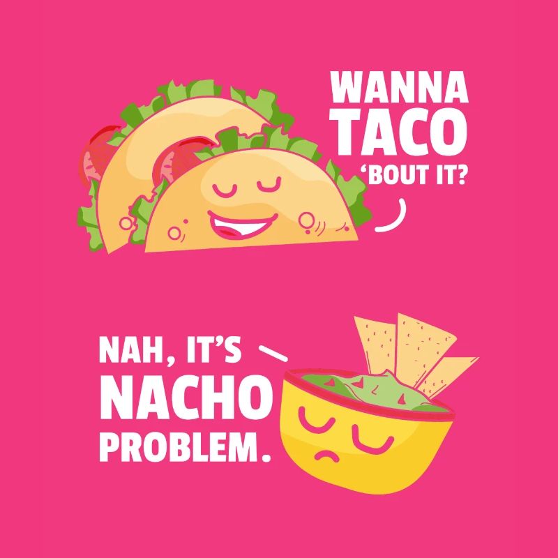 Taco Bout It Nacho Problem Mexikanisches Essen