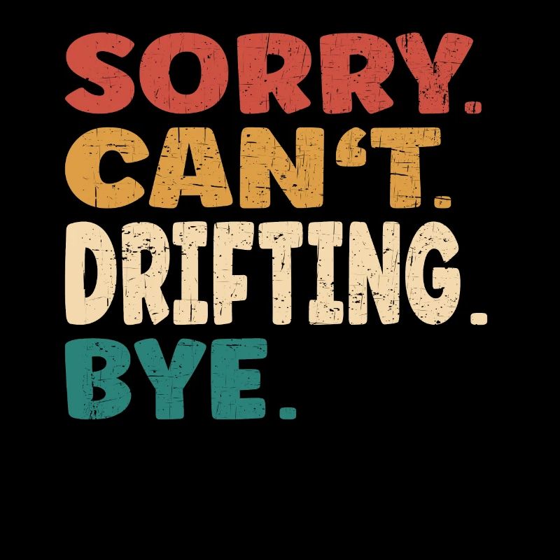 Sorry Can't Drifting Bye Men Women Funny Drifting