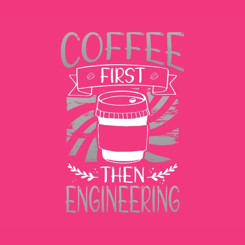 Engineer Gift Coffee First Then Engineering
