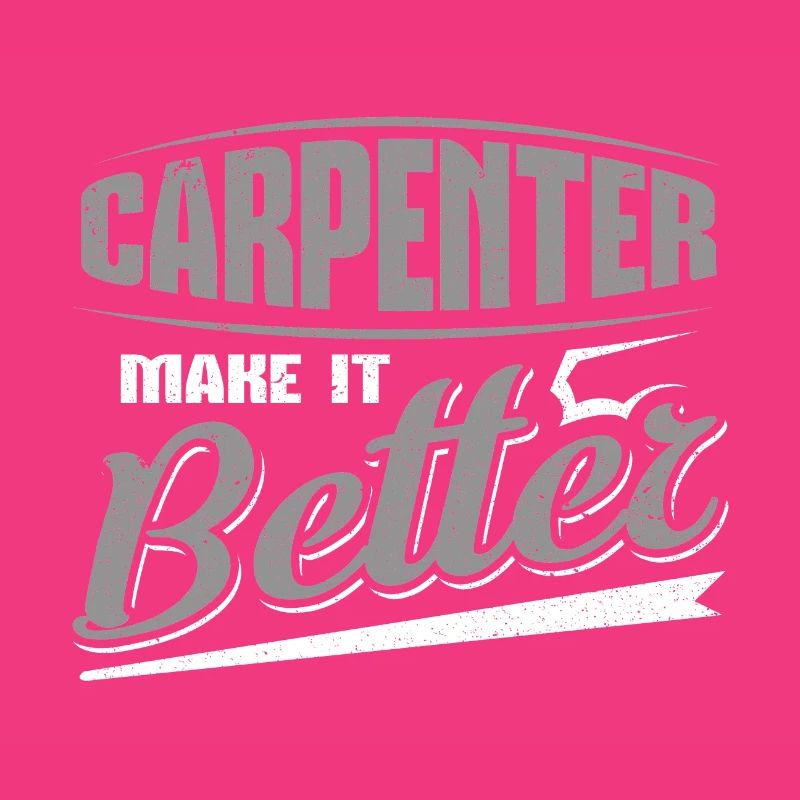 Carpenter Make it Better Fun Carpenter Gift