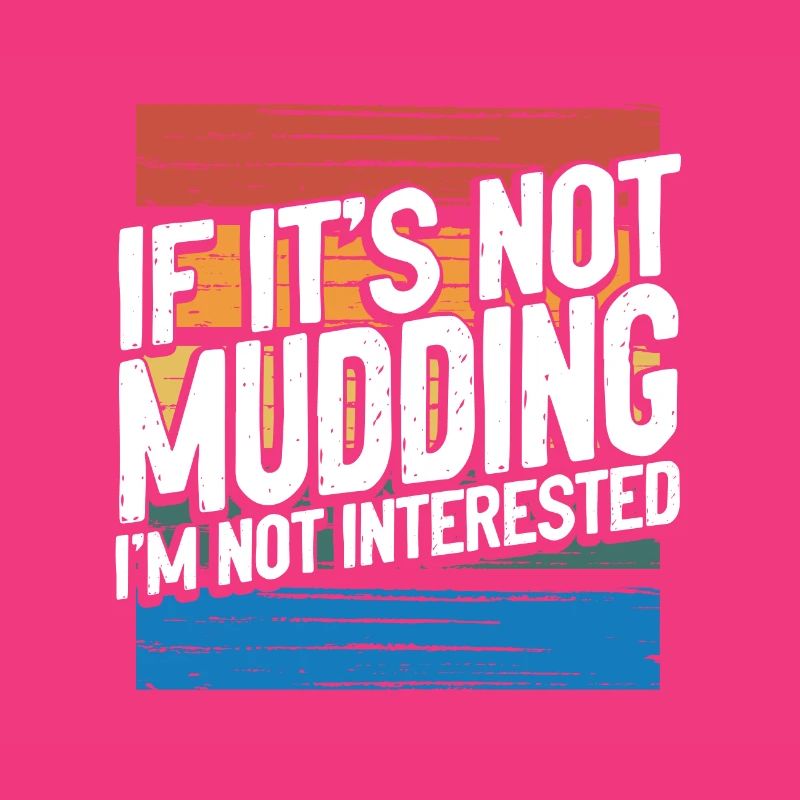 Mudder Gift If It’s Not Mudding Pas intéressé