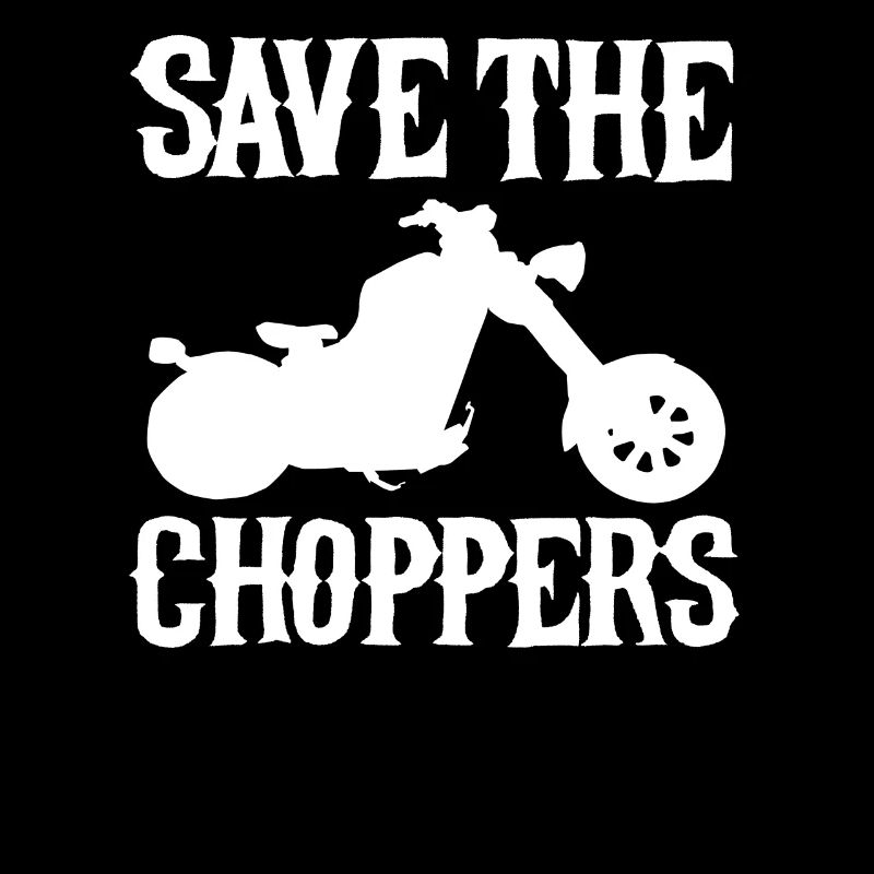 Save the Choppers Motorcyclist Biker Chopper