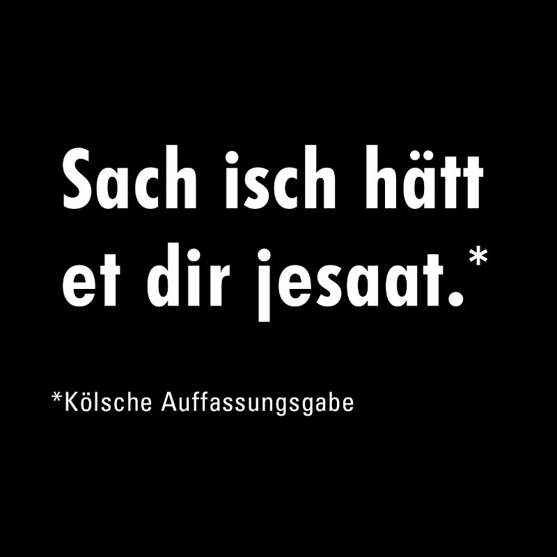 sach isch hätt et dir jesaat