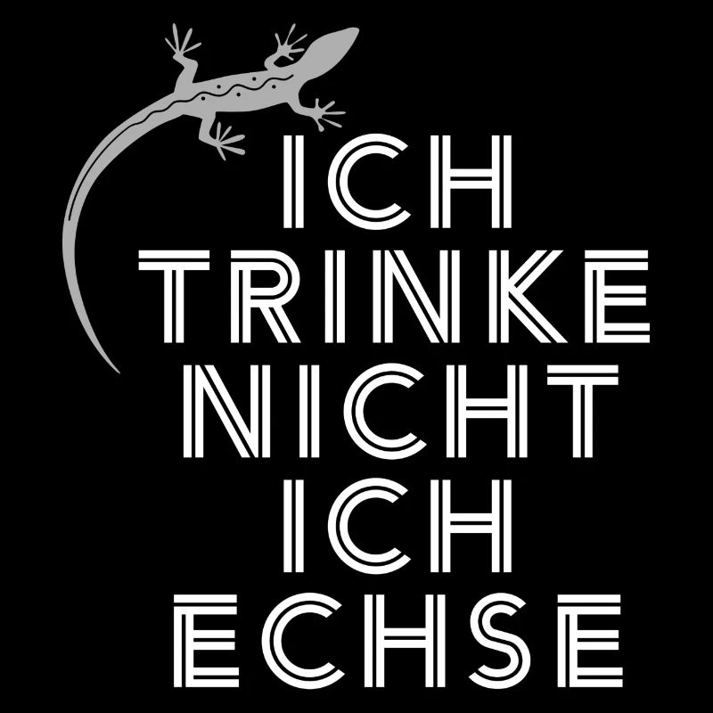 ICH TRINKE NICHT ICH ECHSE